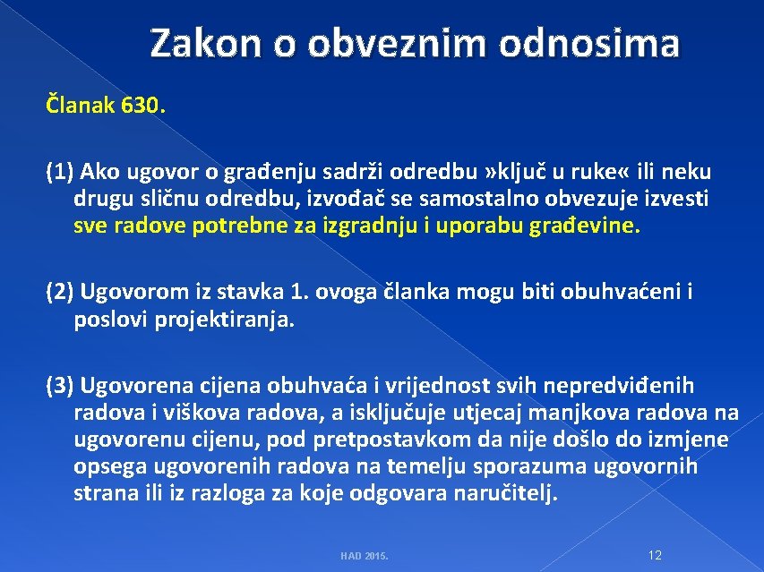 Zakon o obveznim odnosima Članak 630. (1) Ako ugovor o građenju sadrži odredbu »