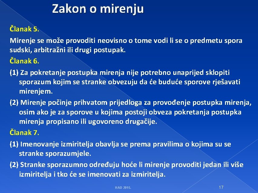 Zakon o mirenju Članak 5. Mirenje se može provoditi neovisno o tome vodi li