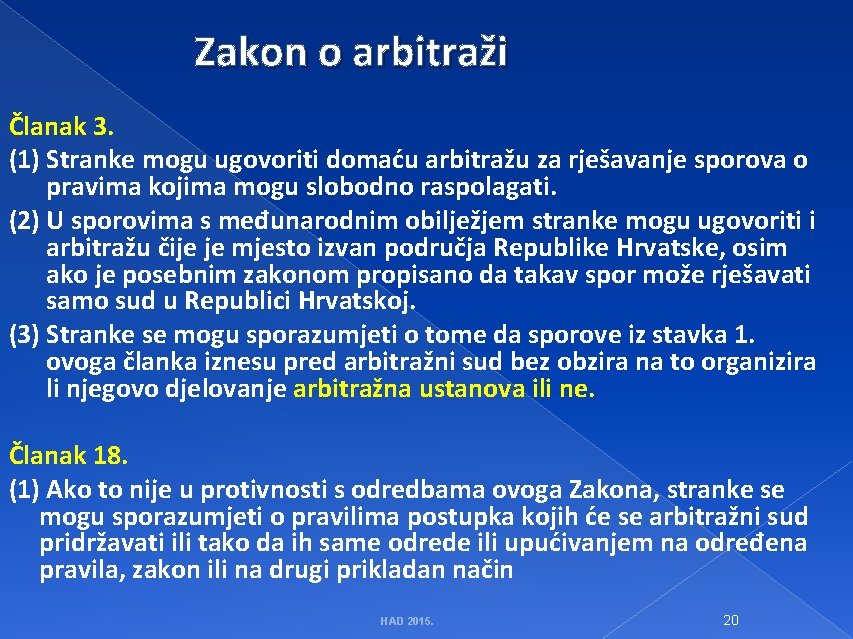 Zakon o arbitraži Članak 3. (1) Stranke mogu ugovoriti domaću arbitražu za rješavanje sporova