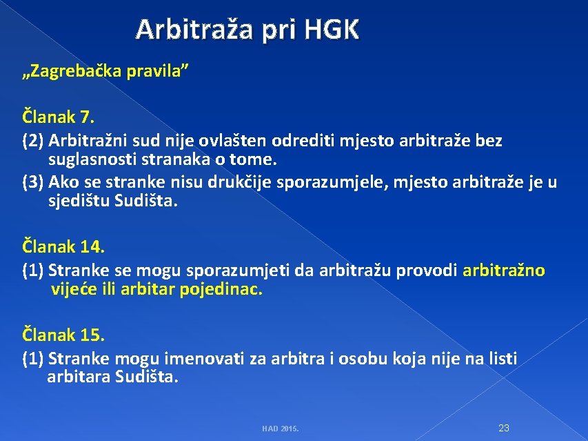 Arbitraža pri HGK „Zagrebačka pravila” Članak 7. (2) Arbitražni sud nije ovlašten odrediti mjesto