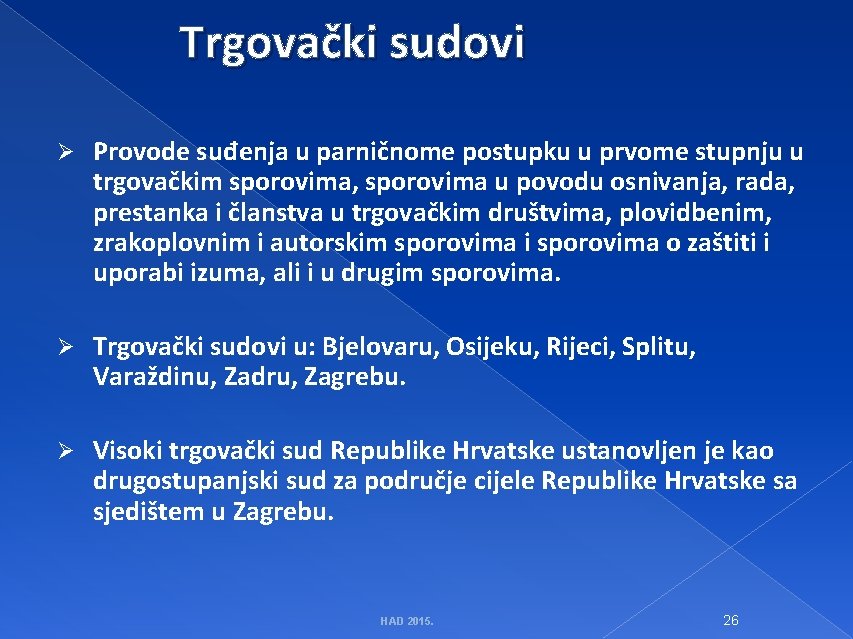 Trgovački sudovi Ø Provode suđenja u parničnome postupku u prvome stupnju u trgovačkim sporovima,