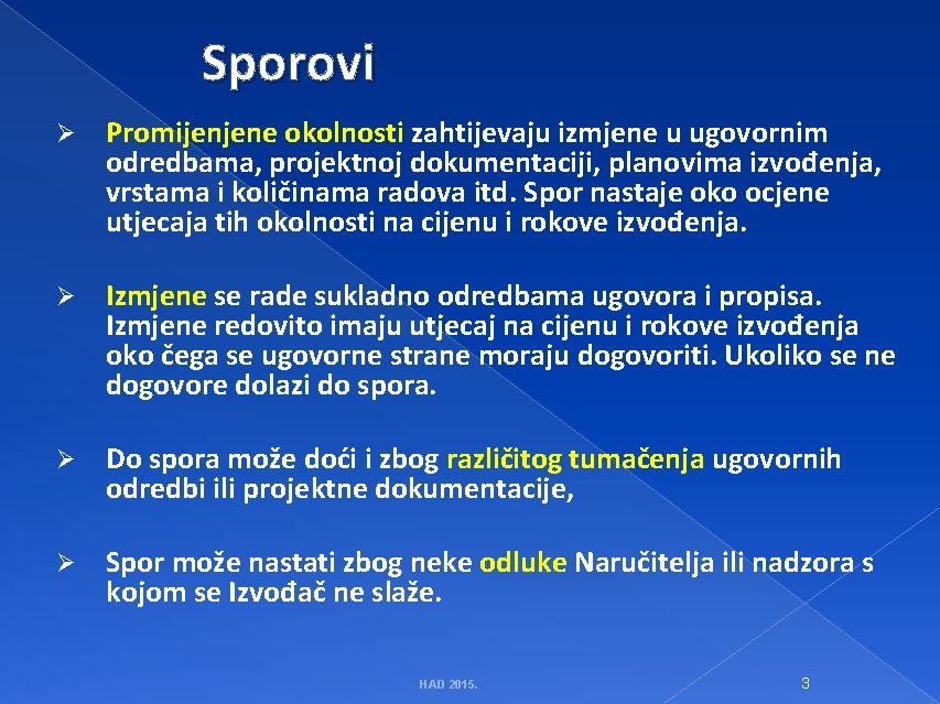 Sporovi Ø Promijenjene okolnosti zahtijevaju izmjene u ugovornim odredbama, projektnoj dokumentaciji, planovima izvođenja, vrstama