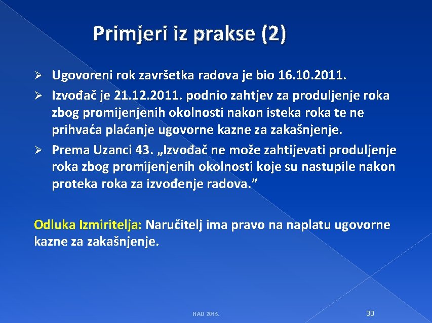 Primjeri iz prakse (2) Ugovoreni rok završetka radova je bio 16. 10. 2011. Ø