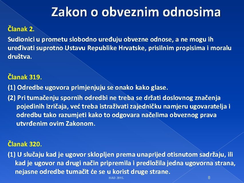 Zakon o obveznim odnosima Članak 2. Sudionici u prometu slobodno uređuju obvezne odnose, a