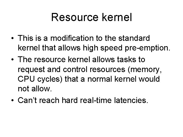Resource kernel • This is a modification to the standard kernel that allows high