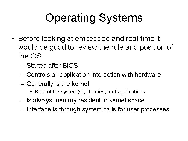Operating Systems • Before looking at embedded and real-time it would be good to