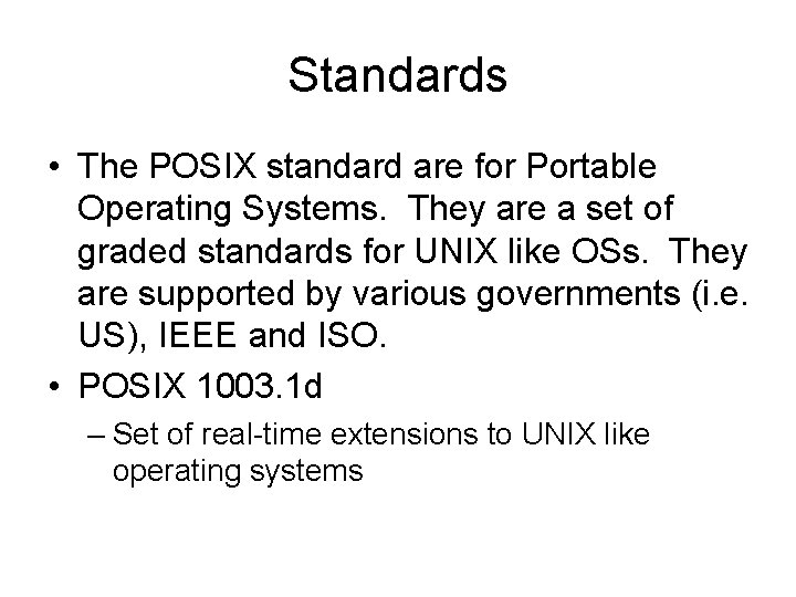 Standards • The POSIX standard are for Portable Operating Systems. They are a set