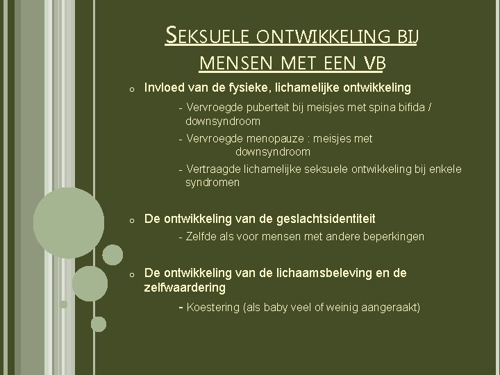 SEKSUELE ONTWIKKELING BIJ MENSEN MET EEN VB o Invloed van de fysieke, lichamelijke ontwikkeling