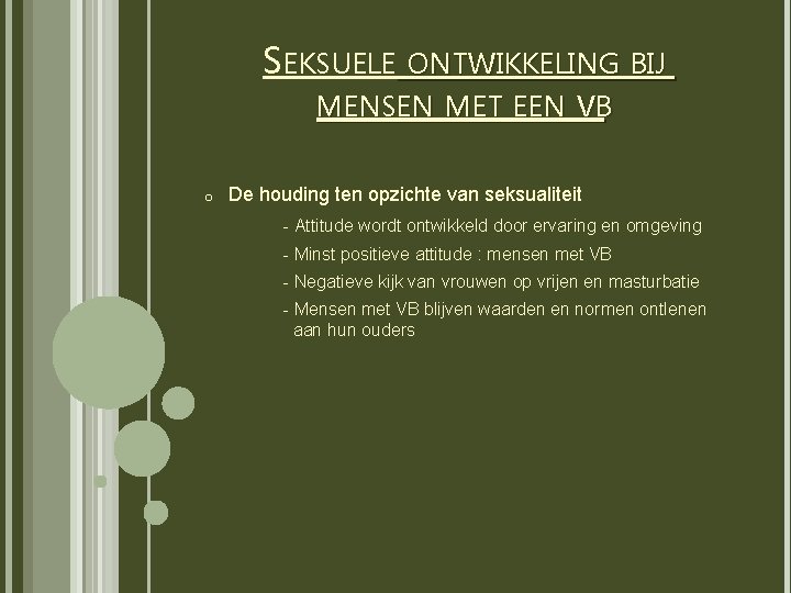 SEKSUELE ONTWIKKELING BIJ MENSEN MET EEN VB o De houding ten opzichte van seksualiteit