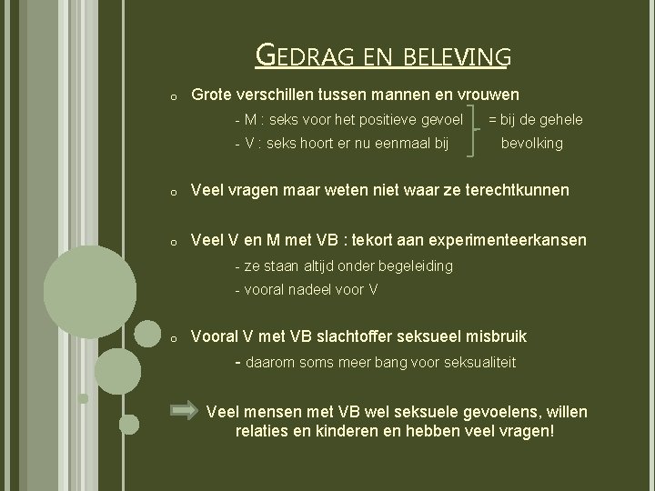 GEDRAG EN BELEVING o Grote verschillen tussen mannen en vrouwen - M : seks