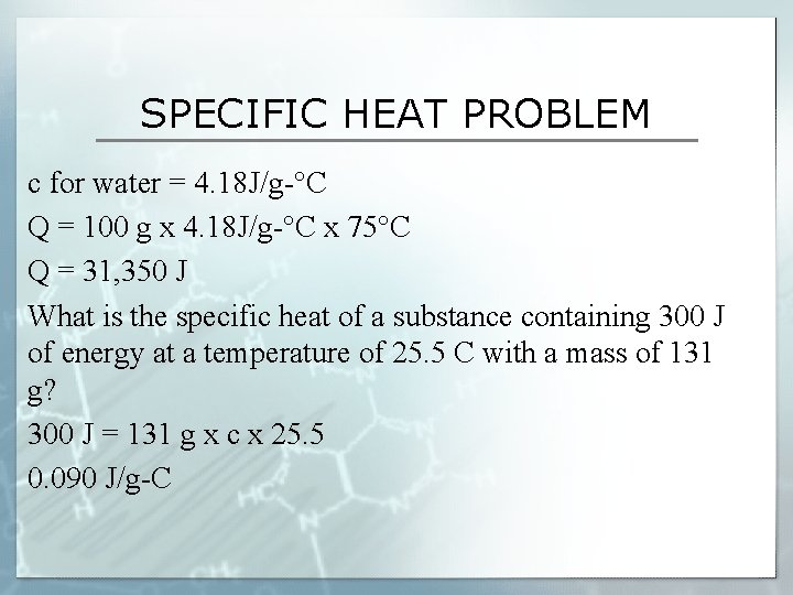 SPECIFIC HEAT PROBLEM c for water = 4. 18 J/g- C Q = 100