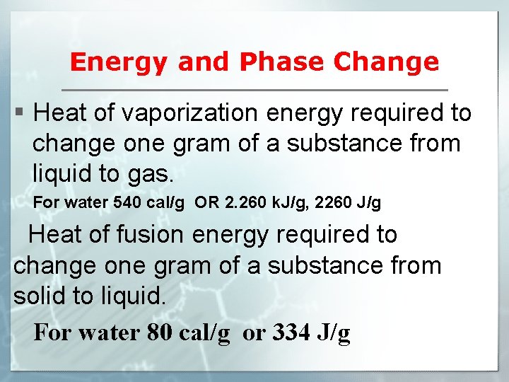 Energy and Phase Change § Heat of vaporization energy required to change one gram