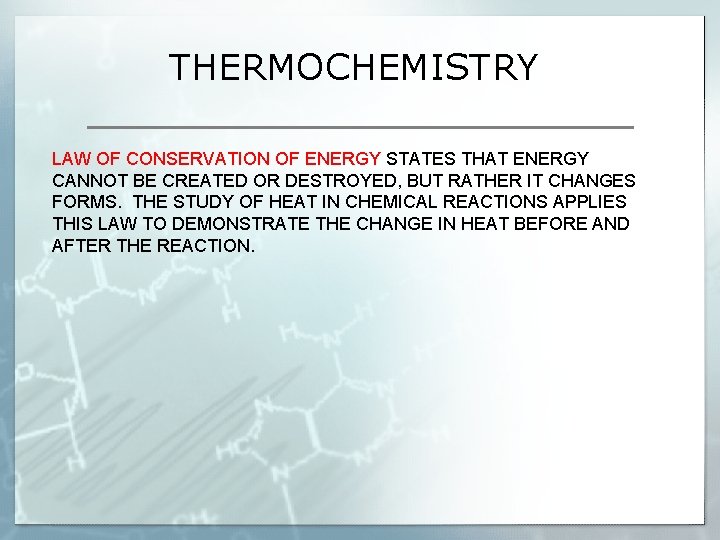 THERMOCHEMISTRY LAW OF CONSERVATION OF ENERGY STATES THAT ENERGY CANNOT BE CREATED OR DESTROYED,