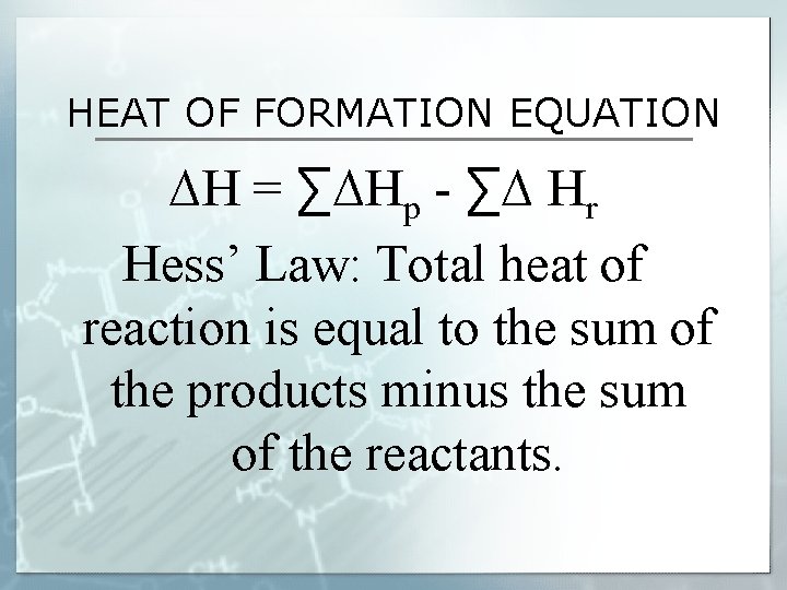 HEAT OF FORMATION EQUATION ∆H = ∑∆Hp - ∑∆ Hr Hess’ Law: Total heat