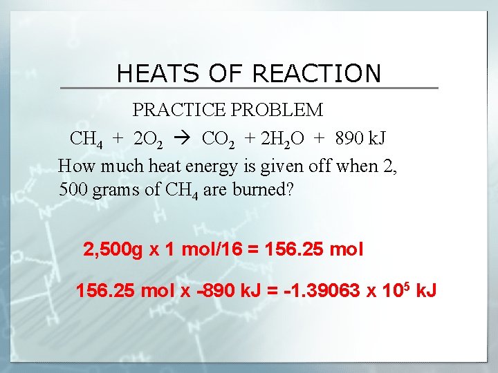 HEATS OF REACTION PRACTICE PROBLEM CH 4 + 2 O 2 CO 2 +