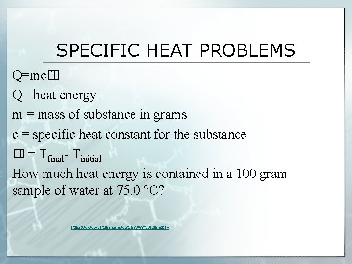 SPECIFIC HEAT PROBLEMS Q=mc� T Q= heat energy m = mass of substance in