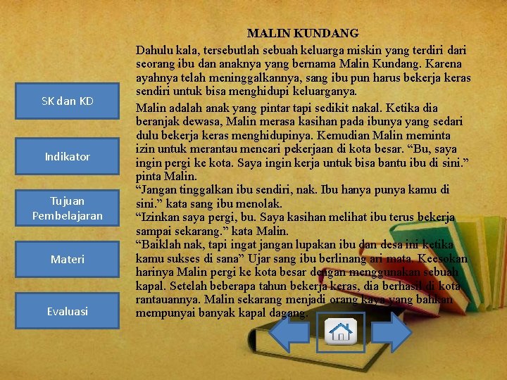 SK dan KD Indikator Tujuan Pembelajaran Materi Evaluasi MALIN KUNDANG Dahulu kala, tersebutlah sebuah