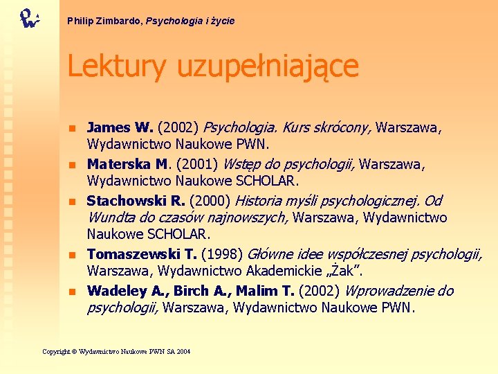 Philip Zimbardo, Psychologia i życie Lektury uzupełniające n n n James W. (2002) Psychologia.