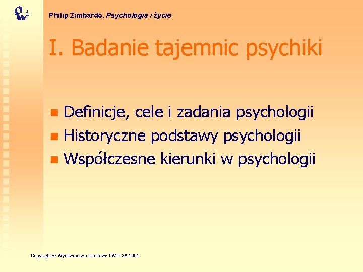 Philip Zimbardo, Psychologia i życie I. Badanie tajemnic psychiki Definicje, cele i zadania psychologii