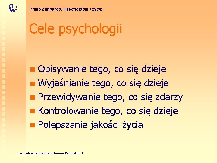 Philip Zimbardo, Psychologia i życie Cele psychologii Opisywanie tego, co się dzieje n Wyjaśnianie