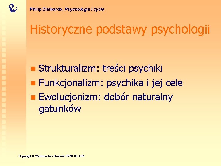 Philip Zimbardo, Psychologia i życie Historyczne podstawy psychologii Strukturalizm: treści psychiki n Funkcjonalizm: psychika