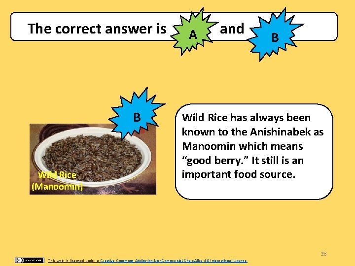 The correct answer is and A B Wild Rice (Manoomin) B Wild Rice has