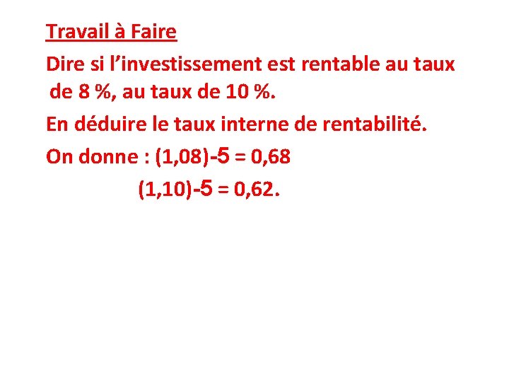  Travail à Faire Dire si l’investissement est rentable au taux de 8 %,