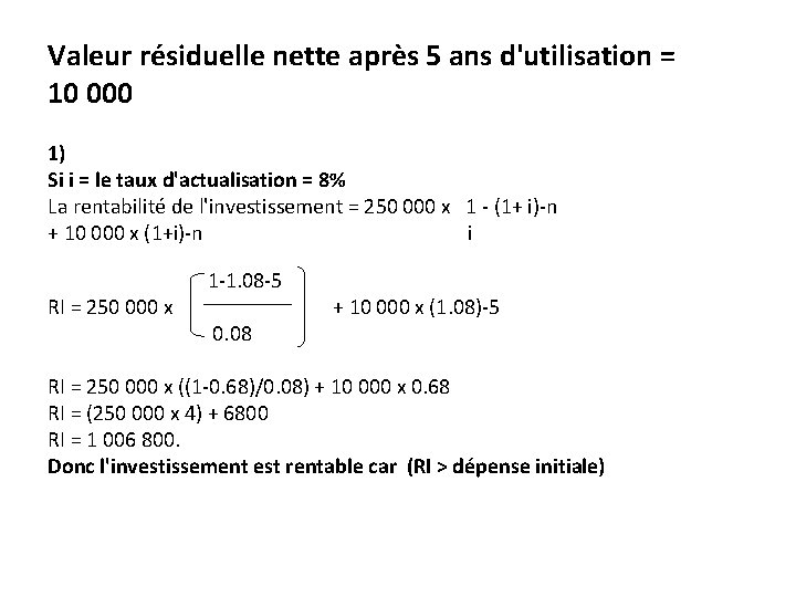 Valeur résiduelle nette après 5 ans d'utilisation = 10 000 1) Si i =