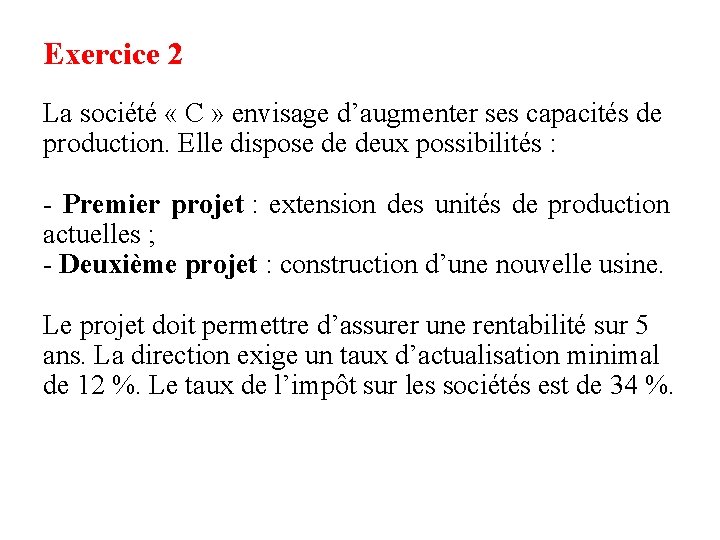 Exercice 2 La société « C » envisage d’augmenter ses capacités de production. Elle