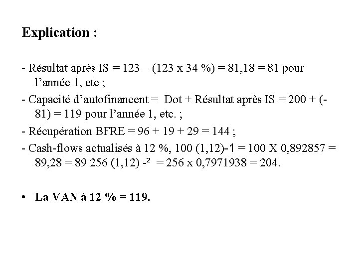 Explication : - Résultat après IS = 123 – (123 x 34 %) =