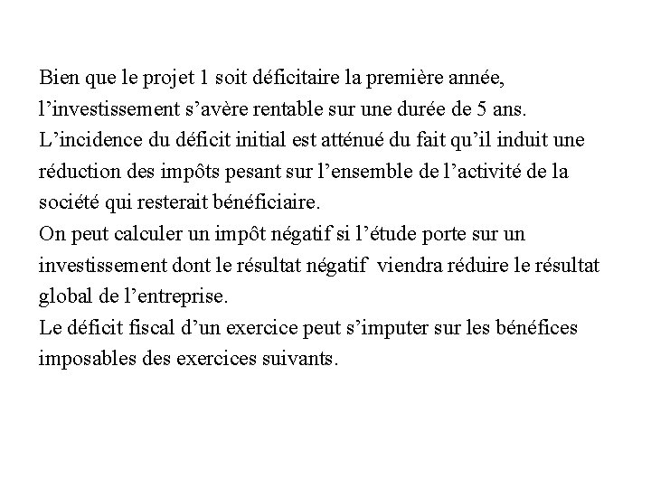 Bien que le projet 1 soit déficitaire la première année, l’investissement s’avère rentable sur