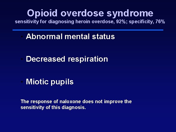 Opioid overdose syndrome sensitivity for diagnosing heroin overdose, 92%; specificity, 76% • Abnormal mental