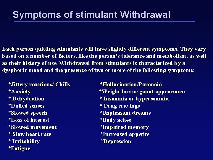 Symptoms of stimulant Withdrawal Each person quitting stimulants will have slightly different symptoms. They