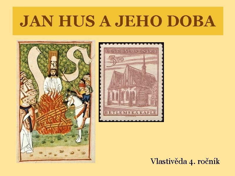 JAN HUS A JEHO DOBA Vlastivěda 4. ročník 