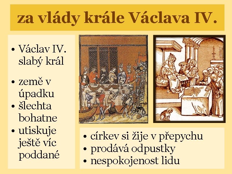 za vlády krále Václava IV. • Václav IV. slabý král • země v úpadku