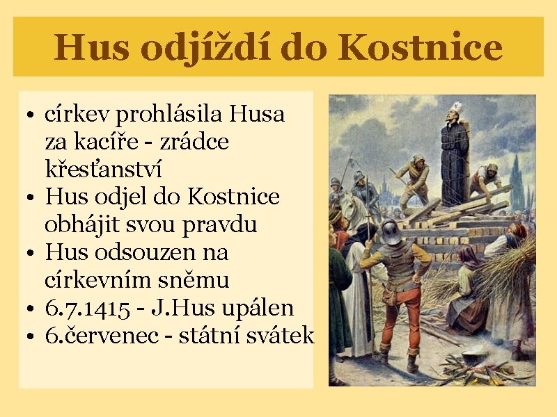 Hus odjíždí do Kostnice • církev prohlásila Husa za kacíře - zrádce křesťanství •