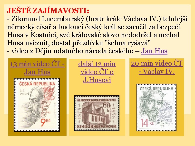 JEŠTĚ ZAJÍMAVOSTI: - Zikmund Lucemburský (bratr krále Václava IV. ) tehdejší německý císař a