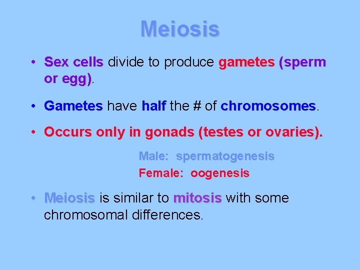 Meiosis • Sex cells divide to produce gametes (sperm or egg) • Gametes have