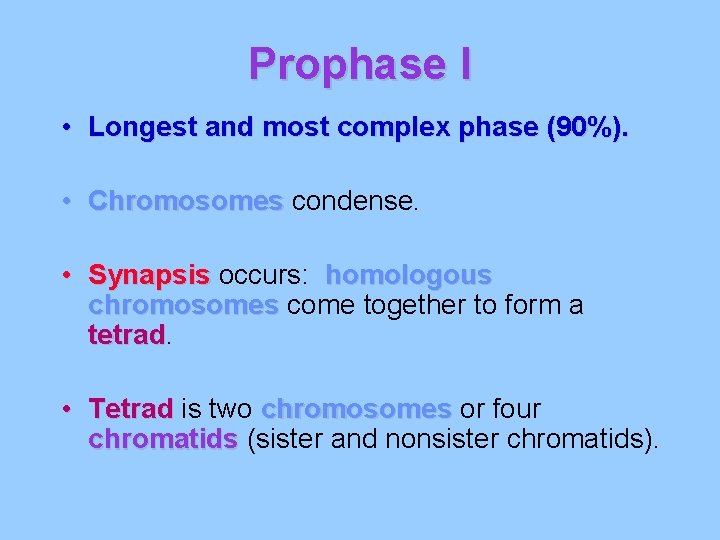 Prophase I • Longest and most complex phase (90%). • Chromosomes condense. • Synapsis