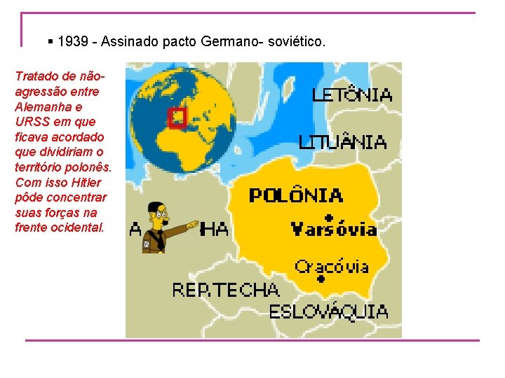 § 1939 - Assinado pacto Germano- soviético. Tratado de nãoagressão entre Alemanha e URSS
