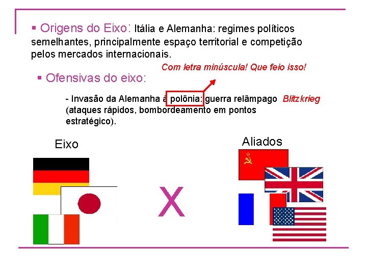 § Origens do Eixo: Itália e Alemanha: regimes políticos semelhantes, principalmente espaço territorial e