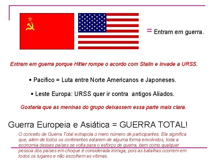  = Entram em guerra porque Hitler rompe o acordo com Stalin e invade