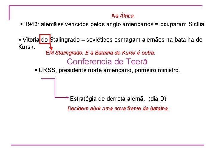 Na África. § 1943: alemães vencidos pelos anglo americanos = ocuparam Sicília. § Vitoria