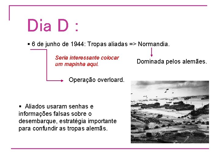 Dia D : § 6 de junho de 1944: Tropas aliadas => Normandia. Seria