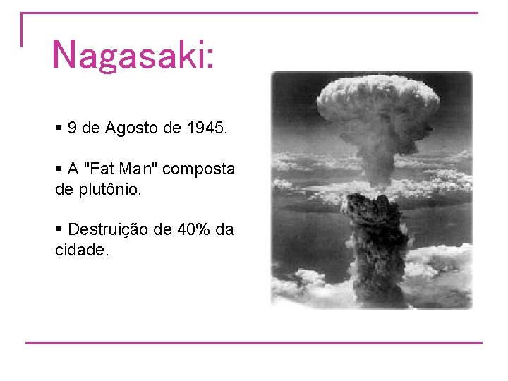 Nagasaki: § 9 de Agosto de 1945. § A "Fat Man" composta de plutônio.
