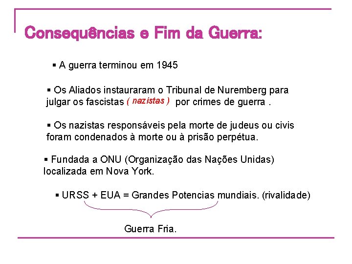 Consequências e Fim da Guerra: § A guerra terminou em 1945 § Os Aliados