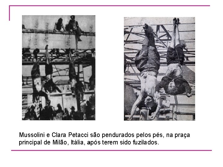 Mussolini e Clara Petacci são pendurados pelos pés, na praça principal de Milão, Itália,