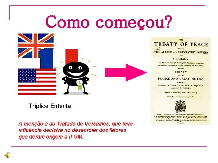 Como começou? Tríplice Entente. A menção é ao Tratado de Versalhes, que teve influência