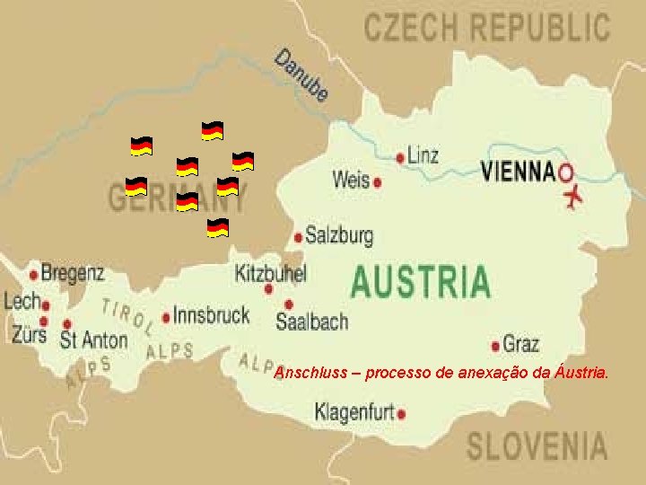 Anschluss – processo de anexação da Áustria. 