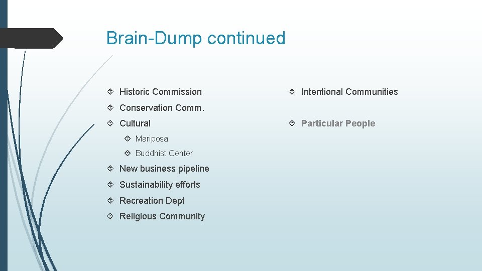 Brain-Dump continued Historic Commission Intentional Communities Conservation Comm. Cultural Mariposa Buddhist Center New business